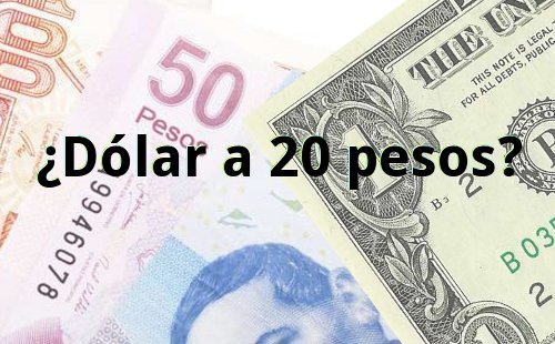 ¿Dólar a 20 pesos mexicanos?